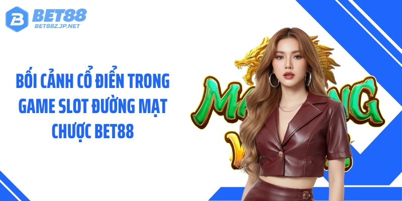 Đường Mạt Chược BET88 - Khám Phá Chuỗi Ván Bài Đầy Biến Số 