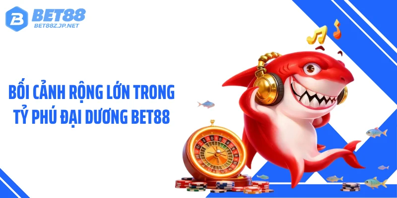Tỷ Phú Đại Dương BET88: Cơn Mưa Thưởng Ai Cũng Bất Ngờ