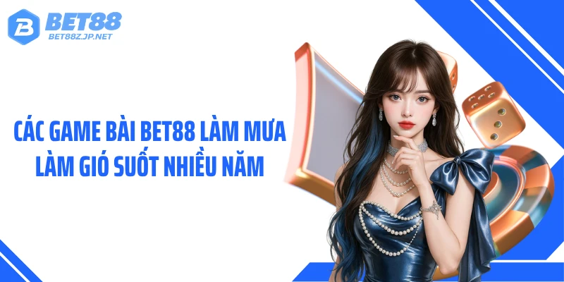 Game Bài BET88 Khuấy Đảo Thị Trường Bằng Kho Thưởng Lớn