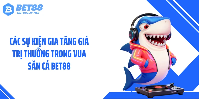 Vua Săn Cá BET88 - Hành Trình Săn Thưởng Boss Huyền Thoại
