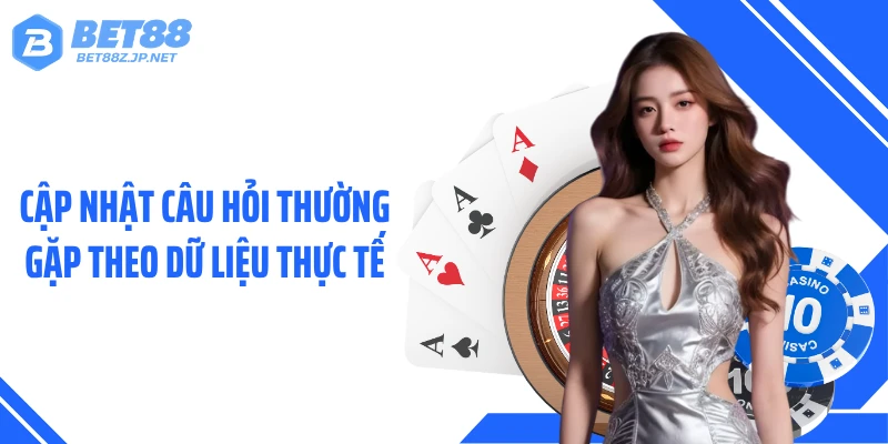 Câu Hỏi Thường Gặp BET88 - Hệ Thống Giải Đáp Cực Kỳ Chi Tiết