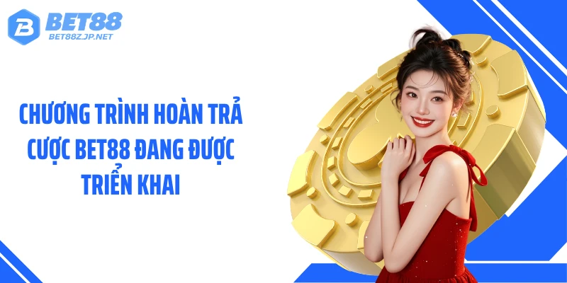 Hoàn Trả Cược BET88 Chạm Mốc 3%, Nhận Thưởng Đầy Bất Ngờ