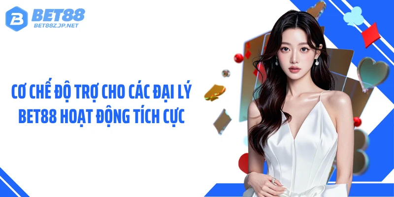 Đại Lý BET88 - Cơ Hội Tăng Thu Nhập Thụ Động Hàng Tháng