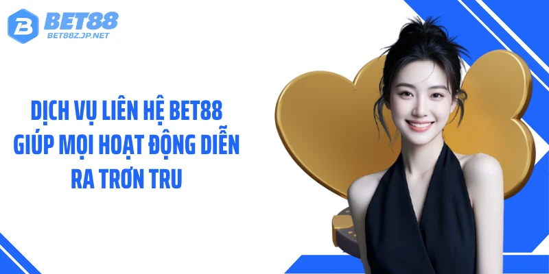 Liên Hệ BET88 Kết Nối Tức Thì Hệ Thống Chăm Sóc 24/7