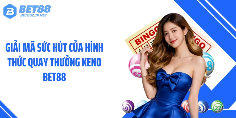 Keno BET88 - Hành Trình Săn Số Theo Nhịp Cực Nhanh