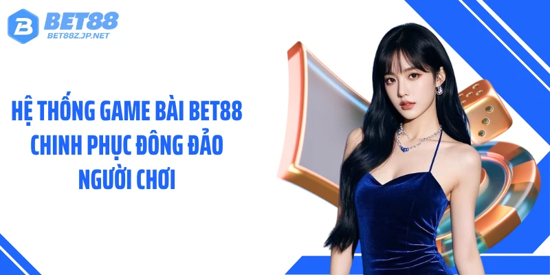 Game Bài BET88 Khuấy Đảo Thị Trường Bằng Kho Thưởng Lớn
