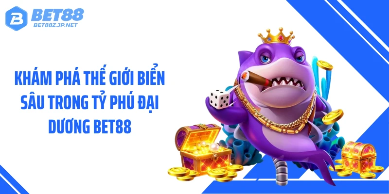 Tỷ Phú Đại Dương BET88: Cơn Mưa Thưởng Ai Cũng Bất Ngờ