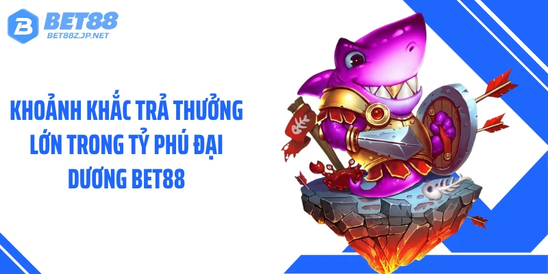 Tỷ Phú Đại Dương BET88: Cơn Mưa Thưởng Ai Cũng Bất Ngờ
