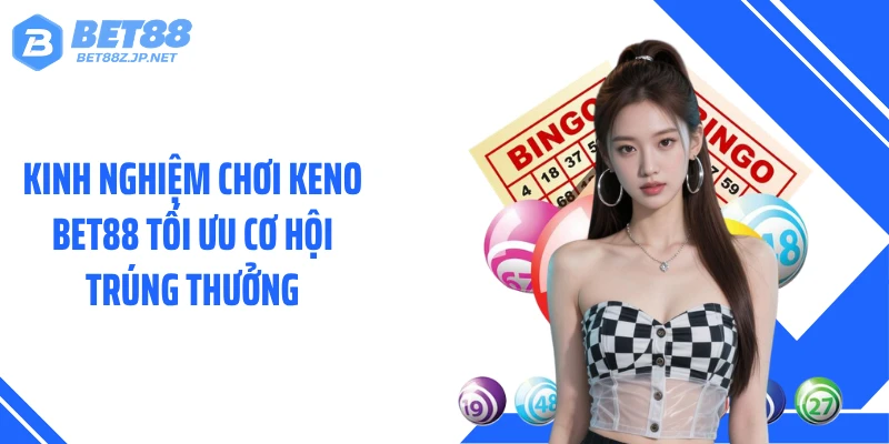 Keno BET88 - Hành Trình Săn Số Theo Nhịp Cực Nhanh