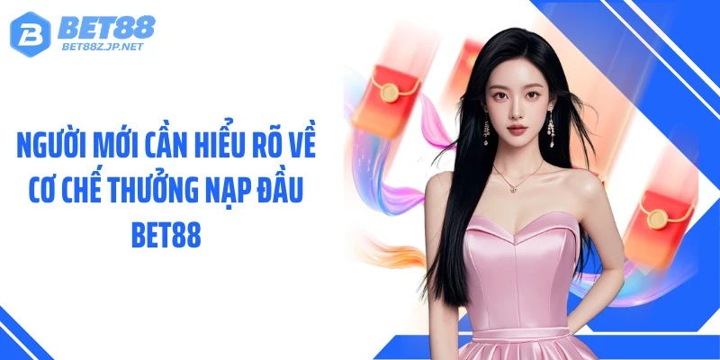 Thưởng Nạp Đầu BET88 - Bonus 100% Giá Trị Ngay Lần Nạp Đầu