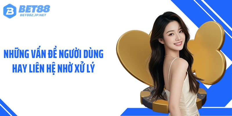 Liên Hệ BET88 Kết Nối Tức Thì Hệ Thống Chăm Sóc 24/7