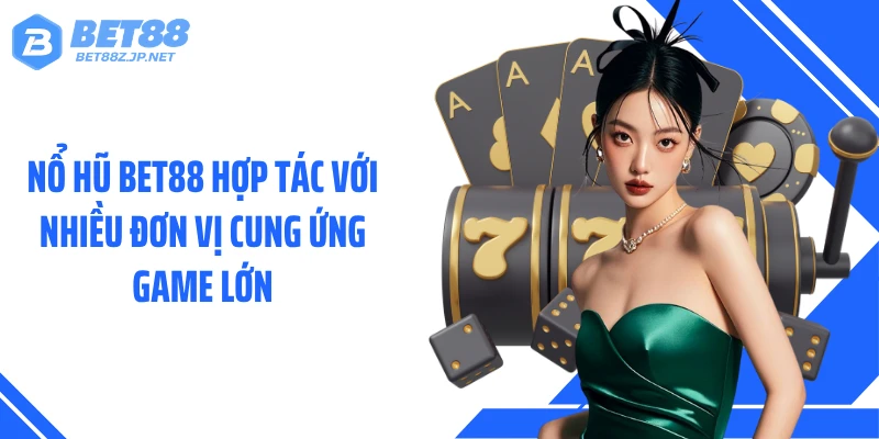 Nổ Hũ BET88 - Kho Jackpot Cực Khủng Từ Đối Tác Lớn
