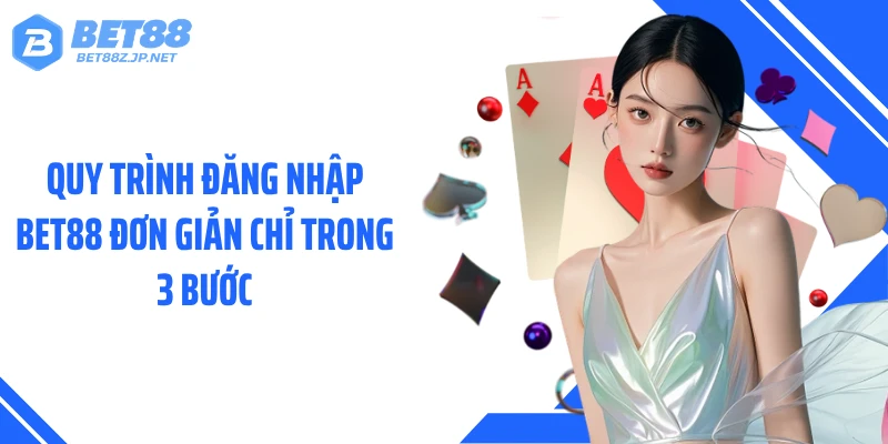 Đăng Nhập BET88 Trong 30s, Truy Cập Siêu Tốc 24/24