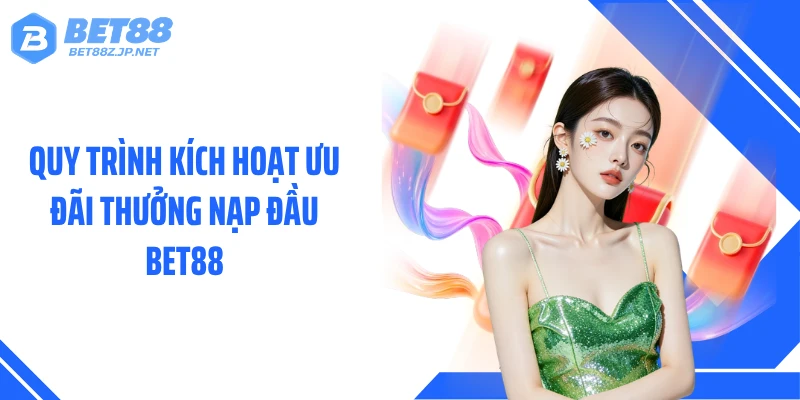 Thưởng Nạp Đầu BET88 - Bonus 100% Giá Trị Ngay Lần Nạp Đầu