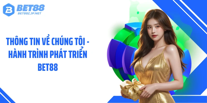 Về Chúng Tôi BET88: Hành Trình Kiến Tạo Giá Trị Khác Biệt