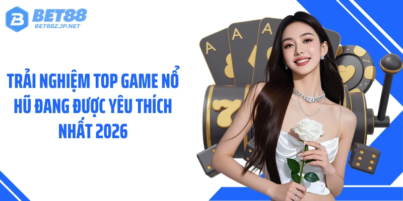 Nổ Hũ BET88 - Kho Jackpot Cực Khủng Từ Đối Tác Lớn