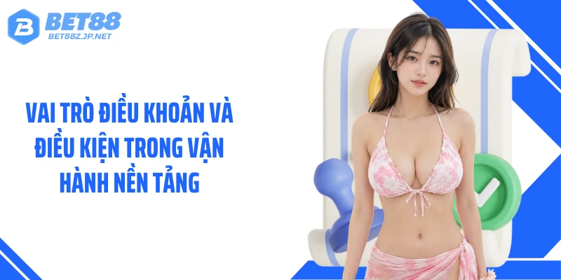 Điều Khoản Và Điều Kiện BET88: Quy Tắc Quyết Định Quyền Lợi