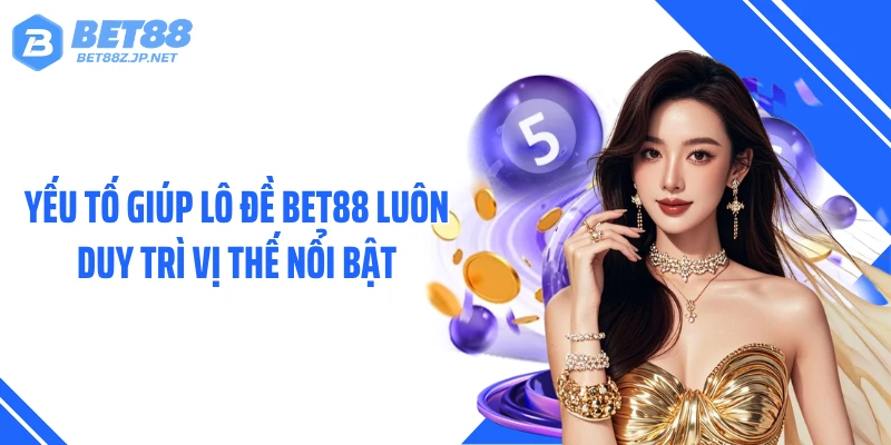 Lô Đề BET88 Gây Chấn Động Với Bảng Thưởng Hấp Dẫn
